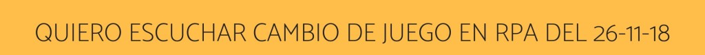 QUIERO ESCUCHAR CAMBIO DE JUEGO DEL 26 DE NOVIEMBRE (1)